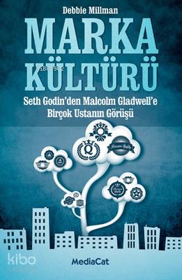  Marka Kültürü Seth Godinden Malcolm Gladwelle Birçok Ustanın Görüşü | Marka Kültürü Seth Godinden Malcolm Gladwelle Birçok Ustanın Görüşü | Debbie Millman | Zeynep Kökkaya Chalar | Yankı Enki | Pelin ÖzkanUfkun Balkış | Gülşah Üskent | Mediacat Kitapları | 9786054584215 