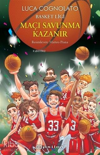  Maçı Savunma Kazanır Basket Ligi Serisi 2 | Luca Cognolato | Mert Doğruer | Matteo Piana | Billur Şenol | Epsilon Yayınevi | 9786051734620 | 
