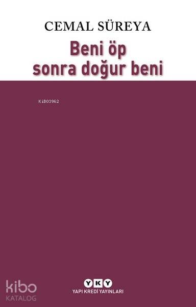  Beni Öp Sonra Doğur Beni | Beni Öp Sonra Doğur Beni | Cemal Süreya | Selahattin Özpalabıyıklar | Yapı Kredi Yayınları ( YKY ) | 9789750843921 