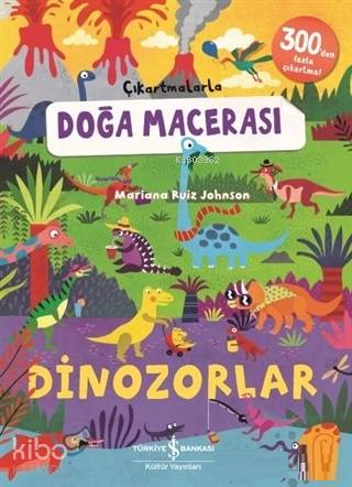  Dinozorlar Çıkartmalarla Doğa Macerası | Dinozorlar Çıkartmalarla Doğa Macerası | Elif Dinçer | Elif Dinçer | Mariana Ruiz Johnson | Türkiye İş Bankası Kültür Yayınları | 9786052956304 