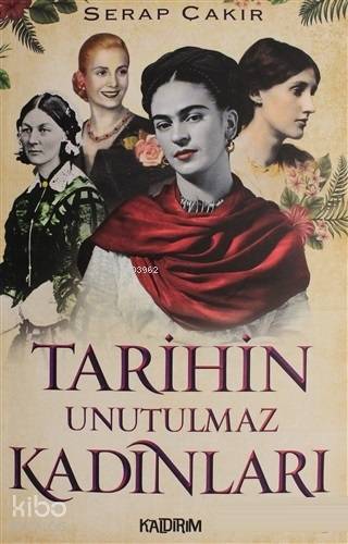  Tarihin Unutulmaz Kadınları | Serap Çakır | Hüseyin Özkan | Özlem Özkan | Aylin Günay Atalı | Rekin Ertem | Kaldırım Yayınları | 9786054467969 | 