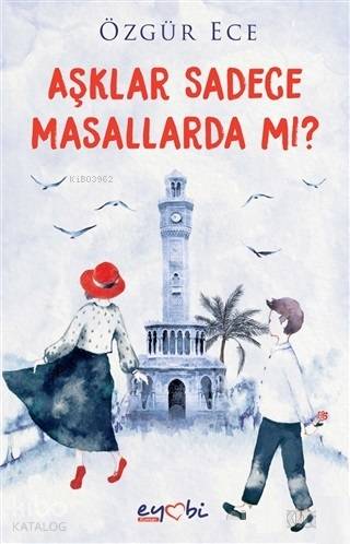  Aşklar Sadece Masallarda mı | Gizem Ulaş | Ali Osman Başkuyu | Nazan Arısoy | Özgür Ece | Eyobi Yayınları | 9786058166776 | 