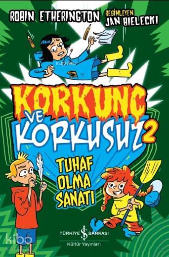  Tuhaf Olma Sanatı Korkunç ve Korkusuz 2 | Tuhaf Olma Sanatı Korkunç ve Korkusuz 2 | Elif Dinçer | Nevin Avan Özdemir | Jan Bielecki | Robin Etherington | Türkiye İş Bankası Kültür Yayınları | 9786052958957 