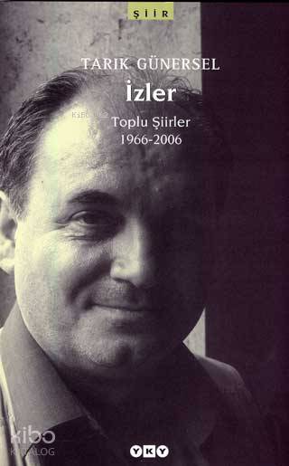  İzler Toplu Şiirler 1966 2006 | İzler Toplu Şiirler 1966 2006 | Tarık Günersel | Editör Selahattin Özpalabıyıklar Kapak Tasarımı Nahide Dikel | Yapı Kredi Yayınları ( YKY ) | 9789750810886 