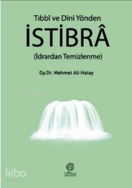  Tıbbi ve Dini Yönden İstibra | Tıbbi ve Dini Yönden İstibra | Mehmet Ali Hatay | Gonca Yayınevi | 9786057735058 