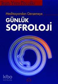  Meditasyondan Gevşemeye Günlük Sofroloji | Jean Yves Pecollo | Yasemin Tokatlı | Ruh ve Madde Yayınları | 9789758007837 | 