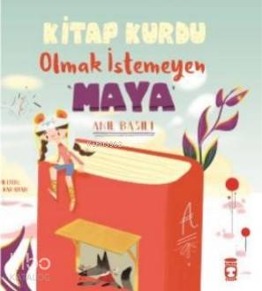  Kitap Kurdu Olmak İstemeyen Maya | Anıl Basılı | Göktuğ Karahan | Timaş Çocuk | 9786050833768 | 