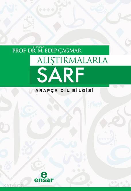  Alıştırmalarla Sarf Arapça Dil Bilgisi | Alıştırmalarla Sarf Arapça Dil Bilgisi | M Edip Çağmar | Halil Yılmaz | Ensar Neşriyat | 9786052174623 