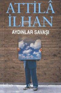  Aydınlar Savaşı | Aydınlar Savaşı | Attilâ İlhan | Türkiye İş Bankası Kültür Yayınları | 9789754585445 