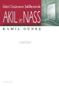  Akıl ve Nass | Kamil Güneş | İnsan Yayınları | 9789755743387 | 
