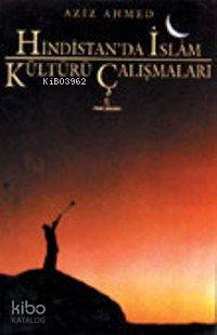  Hindistanda İslam Kültürü Çalışmaları | Aziz Ahmed | Latif Boyacı | İnsan Yayınları | 9789755740999 | 