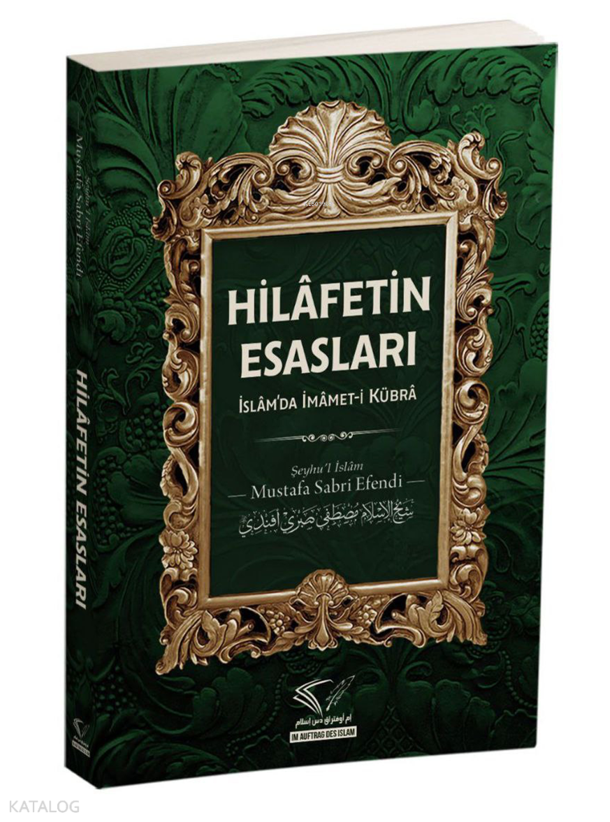  Hilafetin Esasları İslâmda İmâmetİ Kübrâ | Hilafetin Esasları İslâmda İmâmetİ Kübrâ | Mustafa Sabri Efendi | Im Auftrag Des İslam | 9786256763456 