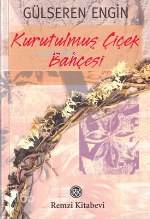  Kurutulmuş Çiçek Bahçesi | Kurutulmuş Çiçek Bahçesi | Gülseren Engin | Remzi Kitabevi | 9789751409225 