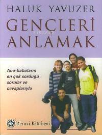  Gençleri Anlamak Ana babaların En Çok Sorduğu Sorular ve Cevaplarıyla | Gençleri Anlamak Ana babaların En Çok Sorduğu Sorular ve Cevaplarıyla | Haluk Yavuzer | Remzi Kitabevi | 9789751410559 