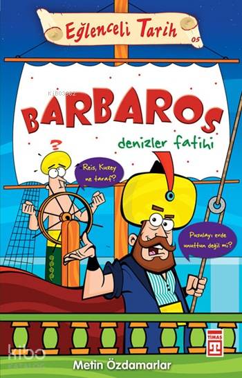  Barbaros Denizler Fatihi Eğlenceli Tarih 10+ Yaş | Metin Özdamarlar | Nefise Atçakarlar | Ravza Kızıltuğ | Emine Eroğlu | Alp Türkbiner | Timaş Çocuk | 9789752635906 | 