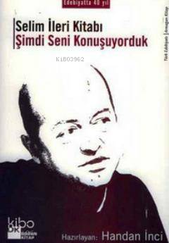  Selim İleri Kitabı Şimdi Seni Konuşuyorduk | Handan İnci | Doğan Kitap | 9789759914219 | 