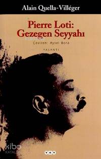  Pierre Loti Gezegen Seyyahı | Pierre Loti Gezegen Seyyahı | Alain Quella villeger | Aysel Bora | Yapı Kredi Yayınları ( YKY ) | 9789750803581 