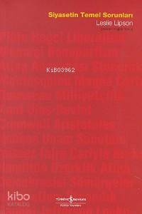  Siyasetin Temel Sorunları | Leslie Lipson | Fügen Yavuz | Türkiye İş Bankası Kültür Yayınları | 9789754585315 | 