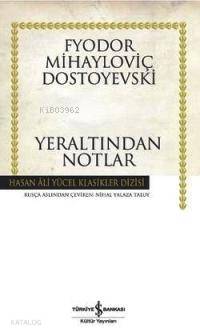  Yeraltından Notlar | Yeraltından Notlar | Fyodor Mihayloviç Dostoyevski | Nihal Yalaza Taluy | Türkiye İş Bankası Kültür Yayınları | 9789944884013 