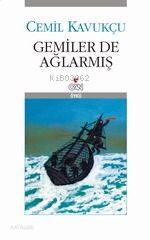  Gemiler de Ağlarmış | Cemil Kavukçu | Can Yayınları | 9789750700736 | 