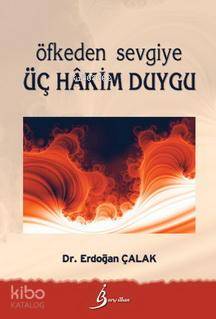  Öfkeden Sevgiye Üç Hakim Duygu | Erdoğan Çalak | Barış İlhan Yayınevi | 9789757029267 | 
