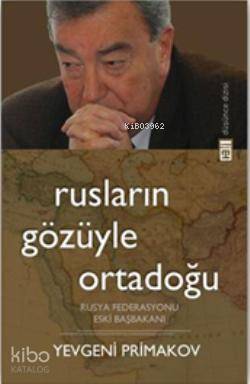  Rusların Gözüyle Ortadoğu | Yevgeni Primakov | Olga Tezcan | Neval Akbıyık | Timaş Yayınları | 9789752639959 