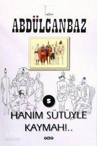  Abdülcanbaz 5 Hanım Sütüyle Kaymah | Abdülcanbaz 5 Hanım Sütüyle Kaymah | Turhan Selçuk | Turhan Selçuk | Yapı Kredi Yayınları ( YKY ) | 9789750801136 