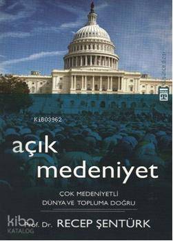  Açık Medeniyet Çok Medeniyetli Dünya ve Topluma Doğru | Recep Şentürk | Cüneyt Dalgakıran | Timaş Yayınları | 9786051141749 