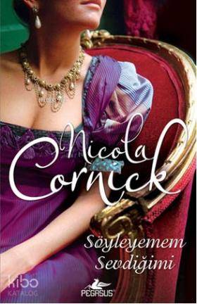  Söyleyemem Sevdiğimi | Nicola Cornick | Esra Doyuk | Gamze Bulut | Pegasus Yayıncılık | 9786054456123 | 