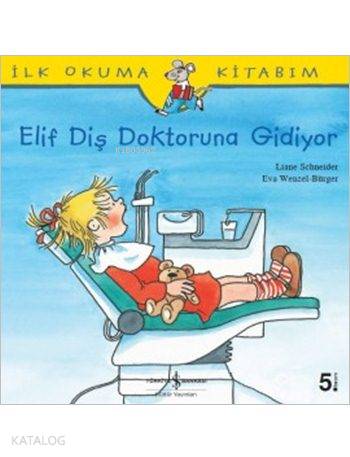  Elif Diş Doktoruna Gidiyor İlk Okuma Kitabım | Elif Diş Doktoruna Gidiyor İlk Okuma Kitabım | Liane Schneider | Necdet Neydim | Eva Wenzel Bürger | Türkiye İş Bankası Kültür Yayınları | 9786053601487 