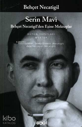  Serin Mavi Behçet Necatigilden Eşine Mektuplar | Serin Mavi Behçet Necatigilden Eşine Mektuplar | Ayşe Sarısayın | Selma Esemen | Selma EsemenAyşe Sarısayın | Yapı Kredi Yayınları ( YKY ) | 9789753639446 