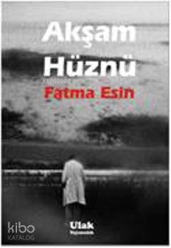  Akşam Hüznü | Fatma Esin | Ulak Yayınları | 9786055391379 | 