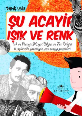  Şu Acayip Işık ve Renk | Şu Acayip Işık ve Renk | Tarık Uslu | Uğurböceği Yayınları | 9786055523985 