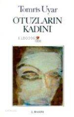  Otuzların Kadını | Tomris Uyar | Can Yayınları | 9789755104492 | 
