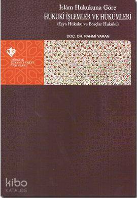 İslam Hukukuna Göre Hukuki İşlemler ve Hükümleri; Eşya Hukuku ve Borçlar Hukuku