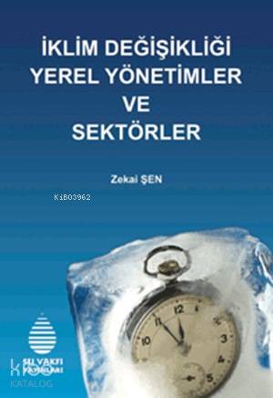  İklim Değişikliği Yerel Yönetimler ve Sektörler | İklim Değişikliği Yerel Yönetimler ve Sektörler | Zekai Şen | Su Vakfı Yayınları | 9789756455395 