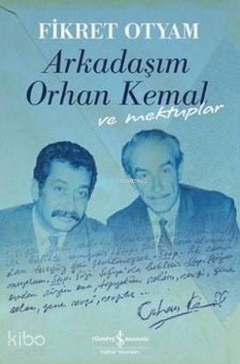  Arkadaşım Orhan Kemal ve Mektuplar (Ciltli) | Fikret Otyam | Türkiye İş Bankası Kültür Yayınları | 9786053323914 | 