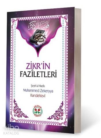  Zikrin Fazîletleri Fezaili Zikir | Zikrin Fazîletleri Fezaili Zikir | Muhammed Zekeriyya Kandehlevi | Hayri Demirci | Gülistan Neşriyat | 9786055323080 