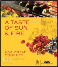  A Taste Of Sun &Fıre Gazıantep Cookery | A Taste Of Sun &Fıre Gazıantep Cookery | Mary Işın | Sabri Koz | Aylin Öney Tan | Yapı Kredi Yayınları ( YKY ) | 9789750832147 