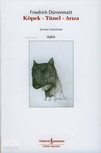  Köpek Tünel Arıza | Köpek Tünel Arıza | Friedrich Dürrenmatt | Faruk Ersöz | Türkiye İş Bankası Kültür Yayınları | 9789754586411 