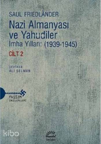  Nazi Almanyası Ve Yahudiler Cilt 2 İmha Yılları (1939 1945) | Ali Selman | Saul Friedlander | İletişim Yayınları | 9789750519987 | 