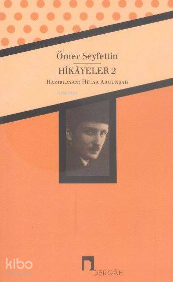  Hikayeler 2 Bütün Eserleri 2 | Ömer Seyfettin | HÜLYA ARGUNŞAH | Dergah Yayınları | 9789759954963 | 