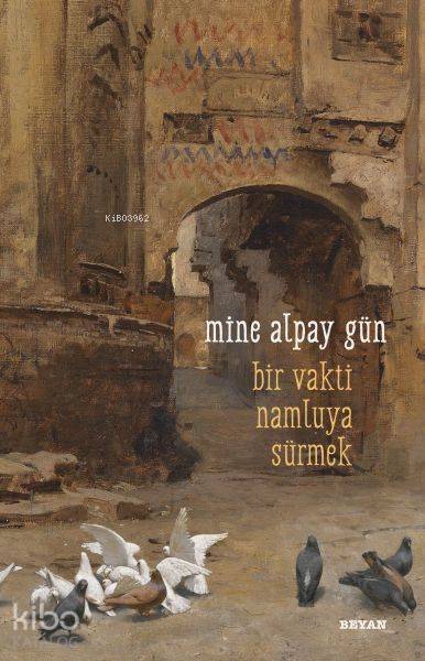  Bir Vakti Namluya Sürmek | Bir Vakti Namluya Sürmek | Mine Alpay Gün | Beyan Yayınları | 9789754731170 