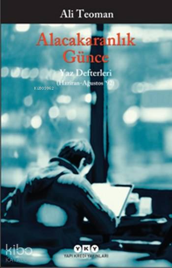  Alacakaranlık Günce Yaz Defterleri (Haziran Ağustos 92) | Ali Teoman | Murat Yalçın | Yapı Kredi Yayınları ( YKY ) | 9789750840791 | 