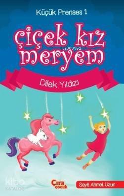  Çiçek Kız Meryem1 Dilek Yıldızı | Çiçek Kız Meryem1 Dilek Yıldızı | Seyit Ahmet Uzun | Fedakar Kızmaz | Ömer Faruk Yıldız | Hasan Güler | Çıra Yayınları | 9786059477949 