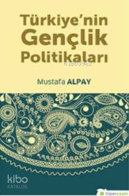  Türkiyenin Gençlik Politikaları | Mustafa Alpay | Hiperlink Yayınları | 9786052137024 | 