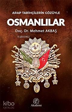  Arap Tarihçilerin Gözüyle Osmanlılar | Arap Tarihçilerin Gözüyle Osmanlılar | Mehmet Akbaş | Yusuf Seyhan | Yusuf Seyhan | Nida Yayıncılık | 9786059102865 