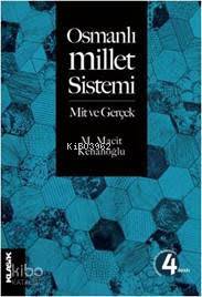  Osmanlı Millet Sistemi Mit ve Gerçek | M Macit Kenanoğlu | Mustafa Demiray | Zeyd Karaaslan | Klasik Yayınları | 9789752484146 | 