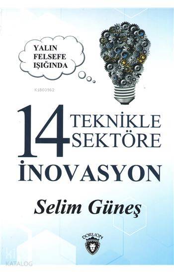  Yalın Felsefe Işığında 14 Teknikle 14 Sektöre İnovasyon | Selim Güneş | Dorlion Yayınevi | 9786052237434 | 
