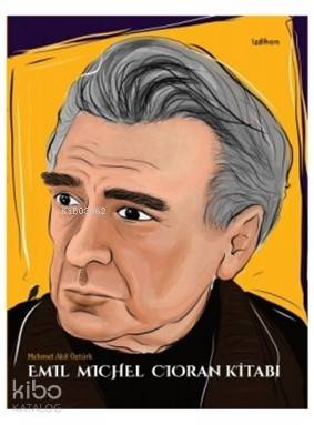  Emil Michel Cioran Kitabı | Mehmet Akif Öztürk | İzdiham Yayınları | 9786056845215 | 